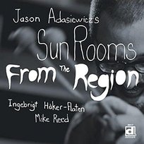 From The Region Jason Adasiewicz's Sun Rooms