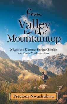 From Valley to the Mountaintop - Nwachukwu Precious