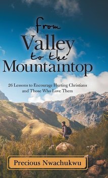 From Valley to the Mountaintop - Nwachukwu Precious