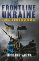 Frontline Ukraine: Crisis in the Borderlands Richard Sakwa