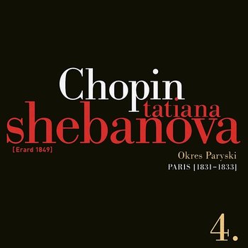 Fryderyk Chopin: Solo Works And With Orchestra 4 - Paris (1831-1833) - Tatiana Shebanova