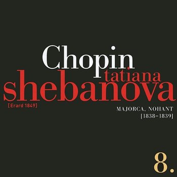 Fryderyk Chopin: Solo Works And With Orchestra 8 - Majorca, Nohant (1838-1839) - Tatiana Shebanova