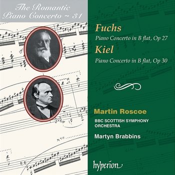Fuchs & Kiel: Piano Concertos (Hyperion Romantic Piano Concerto 31) - Martin Roscoe, BBC Scottish Symphony Orchestra, Martyn Brabbins
