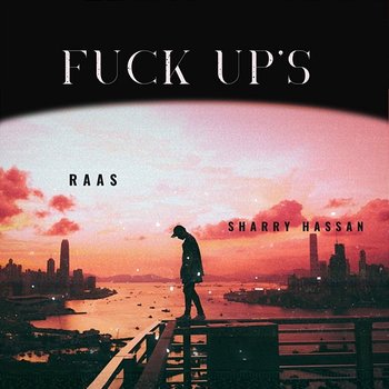 Fuck Ups - Raas & Sharry Hassan
