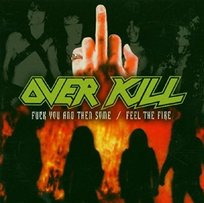 Fuck You and Then Some/Feel the Fire Overkill