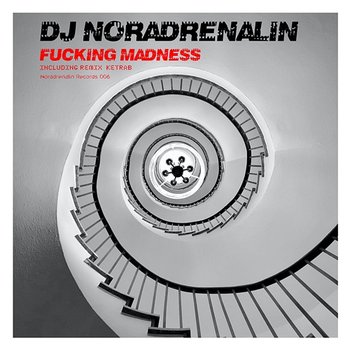 Fucking Madness - DJ Noradrenalin