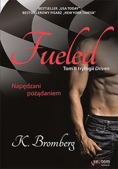 Fueled. Napędzani pożądaniem. Driven. Tom 2 - Bromberg K.
