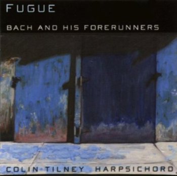 Fugue Bach and His Forerunners - Tilney Colin