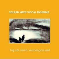 Fuji szel, Zenta, visszhangozz szel! Szilard Mezei Vocal Ensemble
