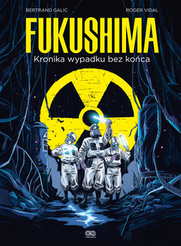 Fukushima. Kronika wypadku bez końca - Galic Bertrand, Vidal Roger