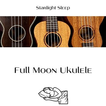Full Moon Ukulele - Starlight Sleep, Deep Sleep Music Experience, Deep Sleep Music Collective
