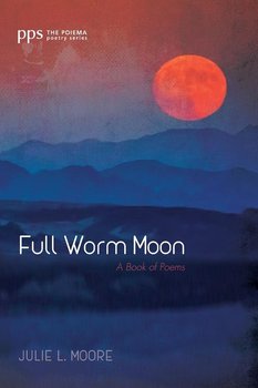 Full Worm Moon - Moore Julie L.