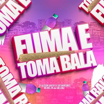 Fuma e Toma Bala - Dj Sati Marconex, DJ Alisson Santos & MC Biel ZN feat. MC Zuka