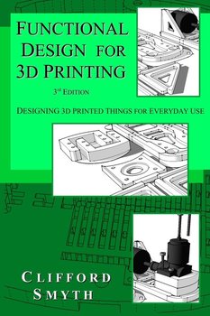 Functional Design for 3D Printing - Smyth Clifford T