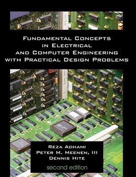 Fundamental Concepts in Electrical and Computer Engineering with Practical Design Problems (Second Edition) - Adhami Reza