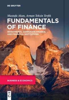 Fundamentals of Finance. Investments, Corporate Finance, and Financial Institutions - Mustafa Akan, Arman Teksin Tevfik
