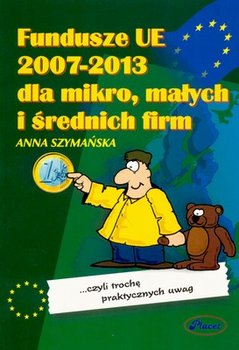 Fundusze UE 2007-2013 dla mikro, małych i średnich firm - Szymańska Anna