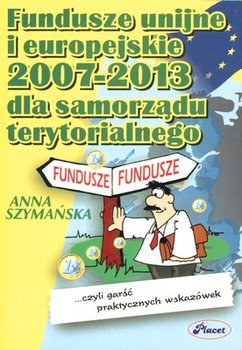 Fundusze unijne i europejskie 2007-2013 dla samorządów - Szymańska Anna