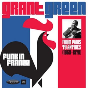 Funk In France: From Paris To Antibes (1969-1970) - Grant Green