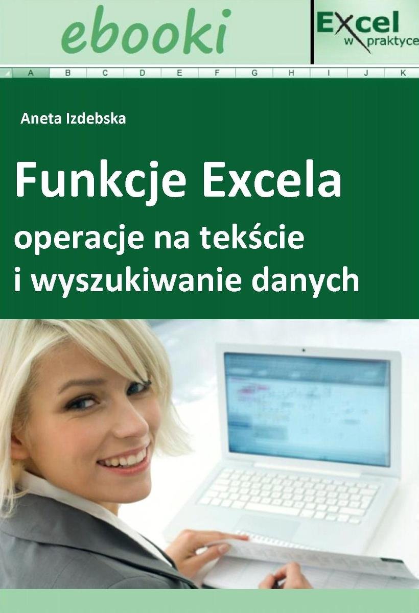 Funkcje Excela Operacje Na Tekście I Wyszukiwanie Danych Opracowanie Zbiorowe Ebook Sklep 8230