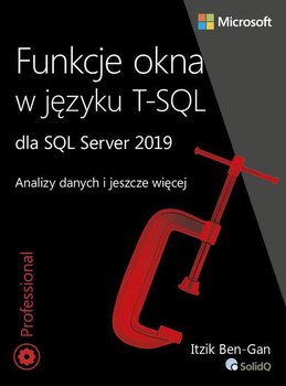 Funkcje okna w języku T-SQL dla SQL Server 2019. Analizy danych i jeszcze więcej - Ben-Gan Itzik