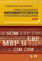 Funkcjonalność informatycznych systemów zarządzania. Tom 1 Januszewski Arkadiusz