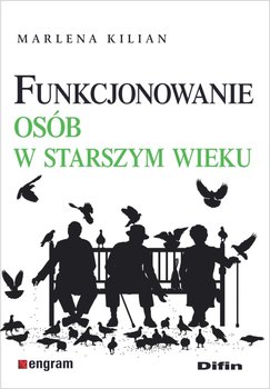 Funkcjonowanie osób w starszym wieku - Kilian Marlena