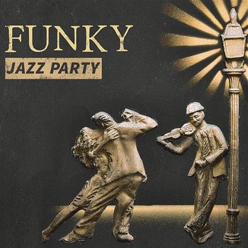Funky Jazz Party: Cool & Sexy Jazz Lounge Music, Smooth Friday Night, Inspirational Chill Sounds, Bossa Cocktail Bar Music - Cocktail Party Music Collection