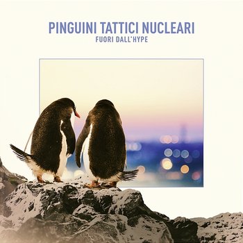 Fuori dall'Hype - Pinguini Tattici Nucleari