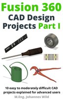 Fusion 360 CAD Design Projects Part I - ebook epub M.Eng. Johannes Wild