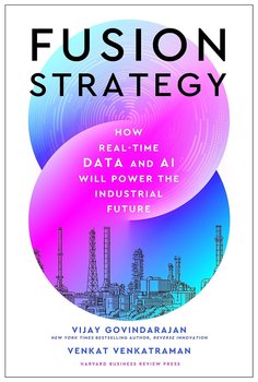 Fusion Strategy. How Real-Time Data and AI Will Power the Industrial Future - Govindarajan Vijay, Venkat Venkatraman