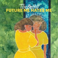 Future Me Hates Me The Beths
