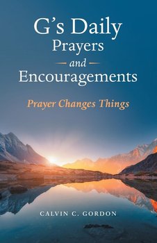 G's Daily Prayers and Encouragements - Gordon Calvin C.