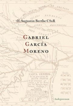 Gabriel Garcia Moreno - O. Augustin Berhe