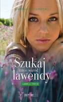 Gabriela. Szukaj mnie wśród lawendy. Tom 3 Lingas-Łoniewska Agnieszka
