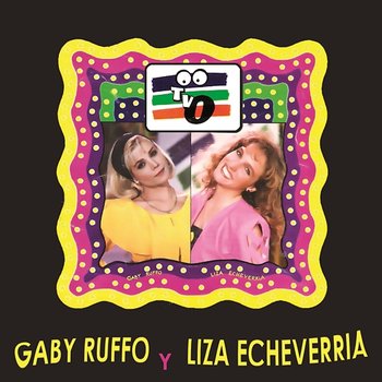 Gaby Ruffo y Liza Echeverría - T V O