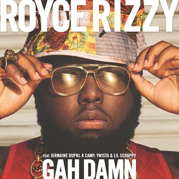 Gah Damn - Royce Rizzy feat. Jermaine Dupri, K Camp, Twista & Lil Scrappy