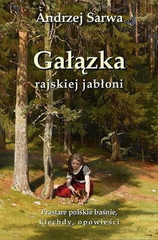 Gałązka rajskiej jabłoni. Prastare polskie baśnie, klechdy i opowieści - Sarwa Andrzej Juliusz