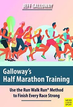 Galloways Half Marathon Training. Use the Run Walk Run Method to Finish Every Race Strong - Galloway Jeff