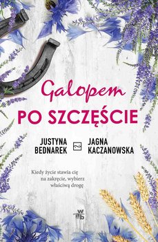 Galopem po szczęście. Tom 1 - Bednarek Justyna, Kaczanowska Jagna