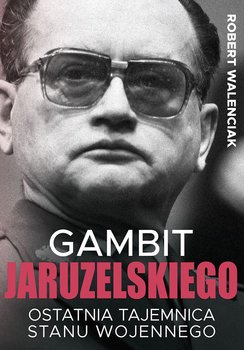 Gambit Jaruzelskiego - Walenciak Robert
