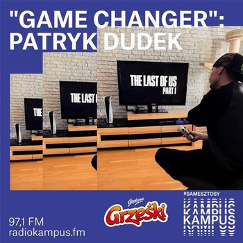 Game Changer - Patryk Dudek - Tutorial - podcast - Michałowski Kamil, Radio Kampus