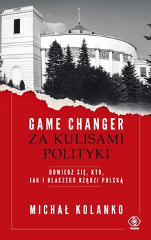 Game changer. Za kulisami polityki - Kolanko Michał