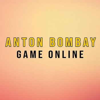 Game Online - Anton Bombay