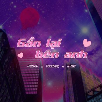 Gần Lại Bên Anh - Teekay, Min.B & BMZ