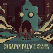 Gangbusters Melody Club Caravan Palace