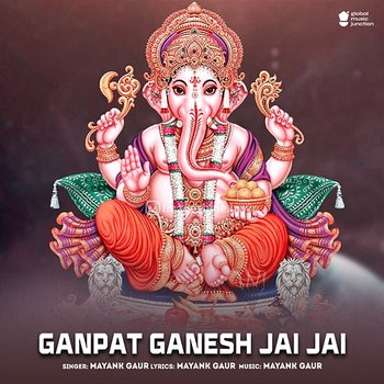 Ganpat Ganesh Jai Jai - Mayank Gaur