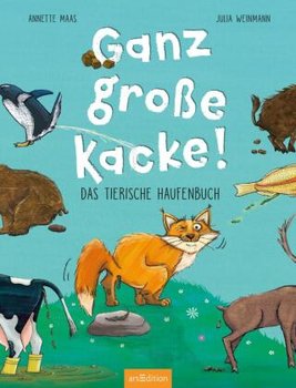 Ganz große Kacke! Das tierische Haufenbuch