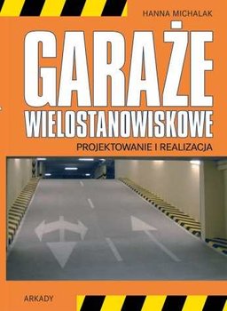 Garaże wielostanowiskowe. Projektowanie i realizacja - Michalak Hanna