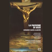 García-Alarcón: La Passione di Gesù Choeur de Chambre de Namur, Garcia Alarcon Leonardo, Cappella Mediterranea